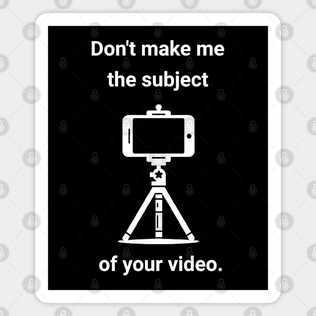 Don't make me the subject of your video Joe Swoll Magnet by ThesePrints